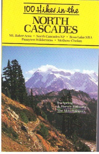 100 Hikes in Washington's North Cascades National Park Region: Mt. Baker Area, Ross Lake Nra, Pas...