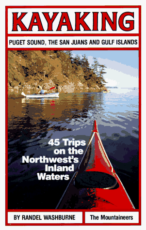 Beispielbild fr Kayaking Puget Sound, the San Juans and Gulf Islands: 45 Trips on the Northwest's Inland Waters zum Verkauf von SecondSale