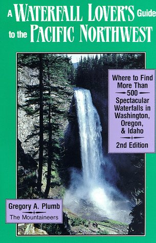 9780898861914: A Waterfall Lover's Guide to the Pacific Northwest: Where to Find More Than 500 Spectacular Waterfalls in Washington, Oregon and Idaho