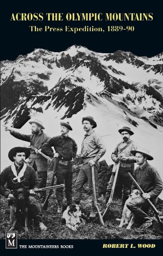 ACROSS THE OLYMPIC MOUNTAINS : The Press Expedition, 1889-90 (2nd Edition)