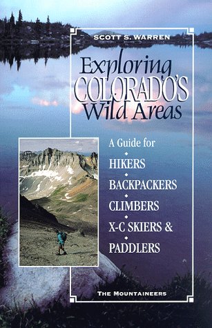 Beispielbild fr Exploring Colorado's Wild Areas: A Guide for Hikers, Backpackers, Climbers, Xc Skiers, & Paddlers zum Verkauf von Wonder Book