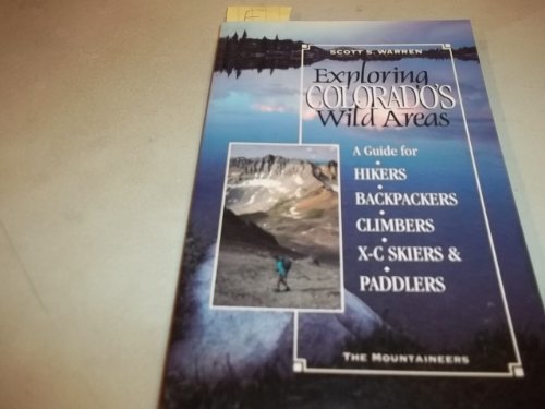 Stock image for Exploring Colorado's Wild Areas: A Guide for Hikers, Backpackers, Climbers, Xc Skiers, & Paddlers for sale by SecondSale