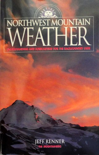 Imagen de archivo de Northwest Mountain Weather: Understanding and Forecasting for the Backcountry User a la venta por SecondSale