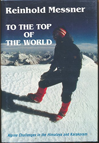 To the Top of the World. Alpine Challenges in the Himalaya and Karakoram. Translated by Jill Neate