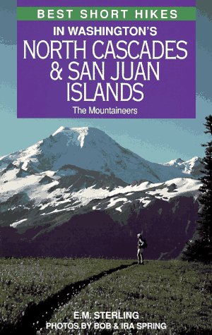 Best Short Hikes in Washington's North Cascades & San Juan Islands (9780898863826) by E.M. Sterling; Bob Spring; Ira Spring