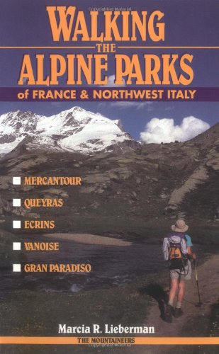 9780898863987: Walking the Alpine Parks of France and Northwest Italy: Mercantour, Queyras, Ecrins, Vanoise, Gran Paradise
