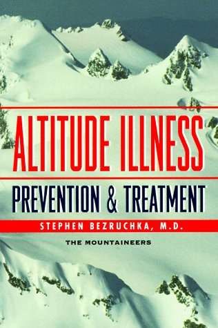 Stock image for Altitude Illness: Prevention & Treatment : How to Stay Healthy at Altitude : From Resort Skiing to Himalayan Climbing for sale by SecondSale