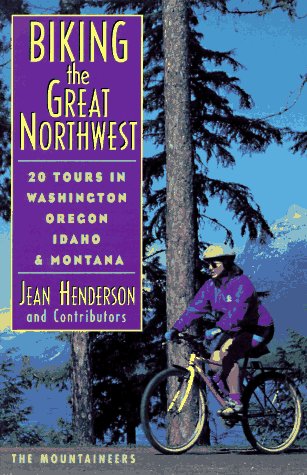 Biking the Great Northwest: 20 Tours in Washington Oregon Idaho & Montana