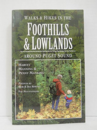 Walks and Hikes in the Foothills and Lowlands: Around Puget Sound (Walks and Hikes Series) (9780898864311) by Penny Manning, Harvey; Manning; Penny Manning
