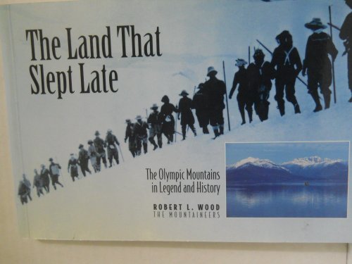 Stock image for The Land That Slept Late: The Olympic Mountains in Legend and History for sale by ThriftBooks-Dallas