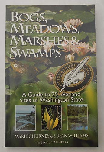 Bogs, Meadows, Marshes, and Swamps: A Guide to 25 Wetland Sites of Washington State