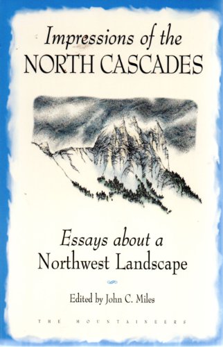 Imagen de archivo de Impressions of the North Cascades: Essays About Northwest Landscape a la venta por SecondSale