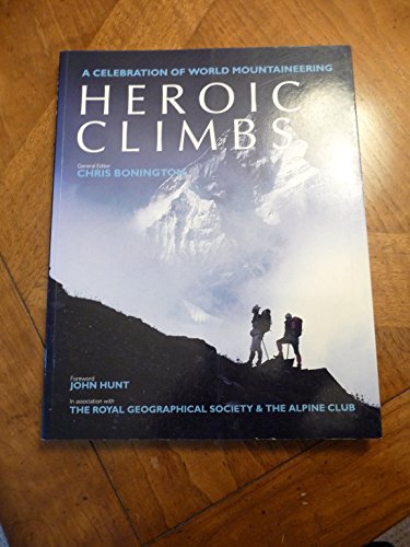 Beispielbild fr Heroic Climbs: A Celebration of World Mountaineering Royal Geographical Society (Great Britain); Alpine Club (London, England); Bonington, Chris and Salkeld, Audrey zum Verkauf von GridFreed