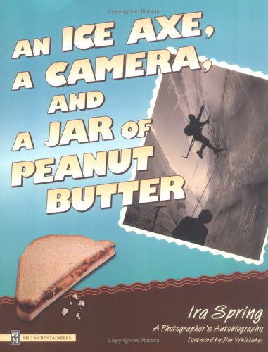 Stock image for An Ice Axe, a Camera, and a Jar of Peanut Butter : A Photographer's Autobiography for sale by Better World Books
