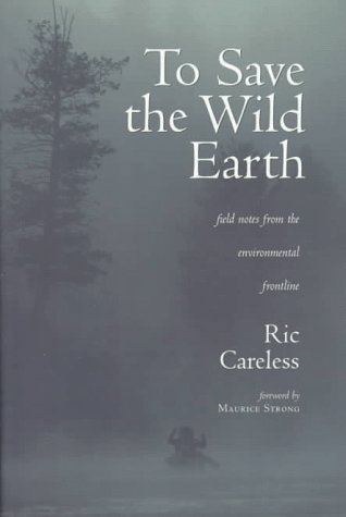 TO SAVE THE WILD EARTH : FIELD NOTES FRO