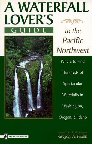 Stock image for A Waterfall Lover's Guide to the Pacific Northwest: Where to Find Hundreds of Spectacular Waterfalls in Washington, Oregon and Idaho for sale by SecondSale