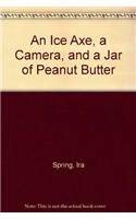 Ice Axe, a Camera, and a Jar of Peanut Butter (9780898866278) by Spring, Ira