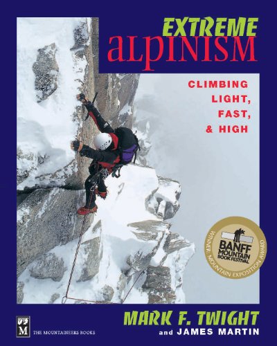Extreme Alpinism: Climbing Light, High, and Fast (9780898866544) by Mark F. Twight; James Martin