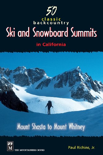 50 Classic Backcountry Ski and Snowboard Summits in California; Mount Shasta to Mount Whitney