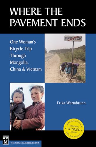 Imagen de archivo de Where the Pavement Ends : One Woman's Bicycle Trip Through Mongolia, China and Vietnam a la venta por Better World Books: West