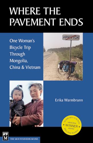 Stock image for Where the Pavement Ends : One Woman's Bicycle Trip Through Mongolia, China and Vietnam for sale by Better World Books: West