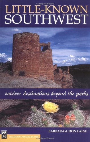 Little Known Southwest: Outdoor Destinations Beyond the Parks (9780898867596) by Laine, Barbara; Laine, Don