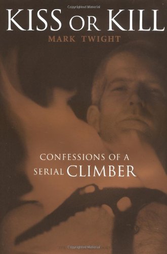 KISS OR KILL: CONFESSIONS OF A SERIAL CLIMBER. (SIGNED)