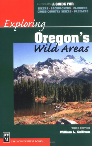 Stock image for Exploring Oregon's Wild Areas: A Guide for Hikers, Backpackers, Climbers, Cross-Country Skiers, Paddlers for sale by SecondSale