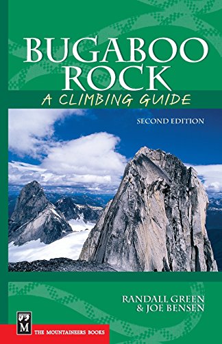 Bugaboo Rock: A Climbing Guide (9780898867954) by Bensen, Joe; Green, Randall