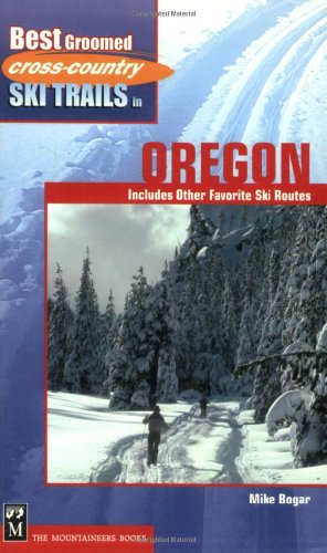 Stock image for Best Groomed Cross-Country Ski Trails in Oregon : Includes Other Favorite Ski Routes for sale by Better World Books: West