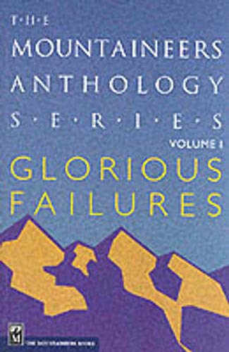 Stock image for Glorious Failures : The Mountaineers Anthology Series Vol 1 for sale by Better World Books: West