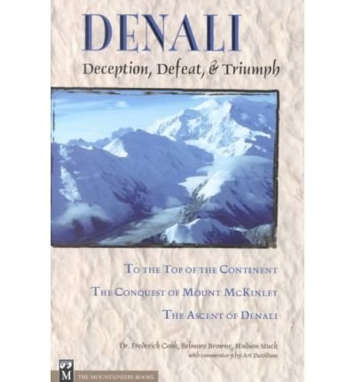 Beispielbild fr Denali: Deception, Defeat, & Triumph : To the Top of the Continent/Conquest of Mount McKinley/the Ascent of Denali zum Verkauf von SecondSale