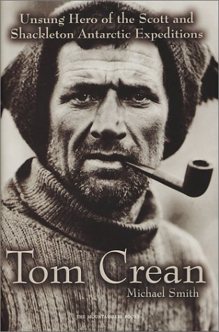 Tom Crean: Unsung Hero of the Scott and Shackleton Antarctic Expeditions (9780898868708) by Smith, Michael