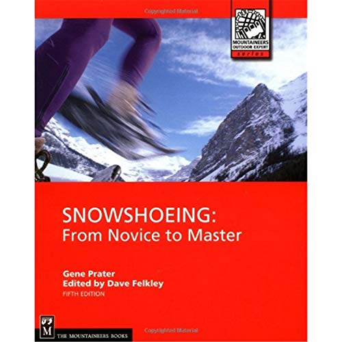 Snowshoeing: From Novice to Master (Mountaineers Outdoor Expert)