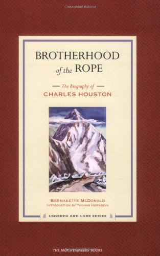 Stock image for Brotherhood of the Rope : The Biography of Charles Houston for sale by Better World Books