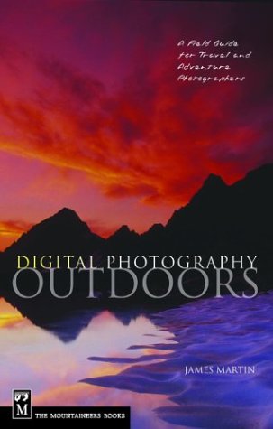 Beispielbild fr Digital Photography Outdoors: A Field Guide for Travel and Adventure Photographers zum Verkauf von Wonder Book