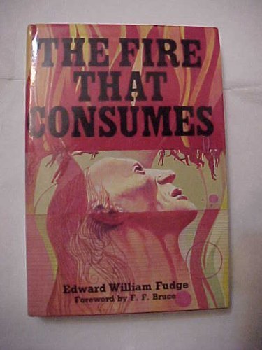 Stock image for The Fire That Consumes: A Biblical and Historical Study of the Doctrine of Final Punishment, Third Edition for sale by Windows Booksellers