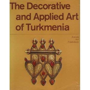 Beispielbild fr Decorative and Applied Art of Turkmenia zum Verkauf von Irish Booksellers