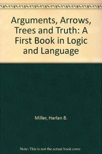 Stock image for Arguments, Arrows, Trees and Truth: A First Book in Logic and Language for sale by Books From California