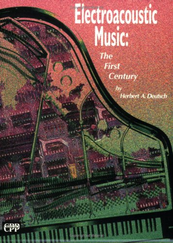 Electroacoustic Music: The First Century, Book & CD (9780898985627) by Deutsch, Herbert A.