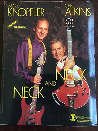 Chet Atkins and Mark Knopfler -- Neck and Neck: Guitar/TAB/Vocal (GTE) (9780898986358) by Atkins, Chet; Knopfler, Mark