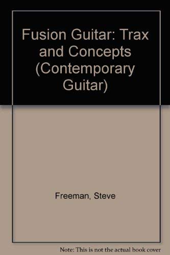 Fusion Guitar Trax & Concepts: Book & CD (Contemporary Guitar Series) (9780898988369) by Freeman, Steve