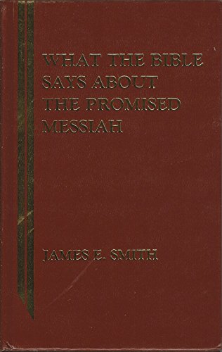 What the Bible Says About the Promised Messiah (9780899000954) by Smith, James E.