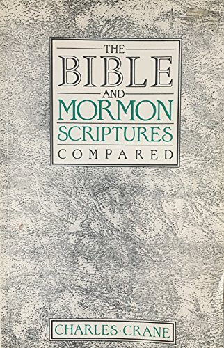 Beispielbild fr The Bible and Mormon Scriptures Compared or the Educational Process of Winning Mormons zum Verkauf von Wonder Book