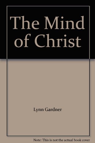The Mind of Christ, Spiritual Leadership for New Testament Christianity, Essays offered in Appreciation to Seth Wilson - Gardner, Lynn
