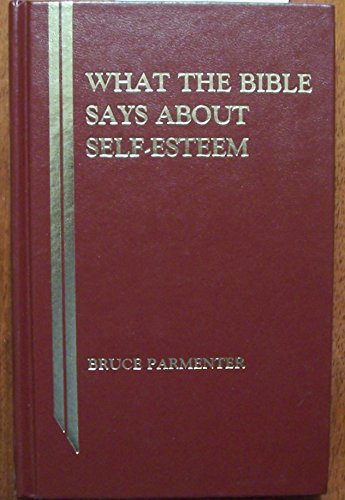 Stock image for What the Bible Says about Self Esteem: Biblical Meditations on Self-Esteem, Spirituality, and Holistic Health (What the Bible Says series) for sale by Once Upon A Time Books