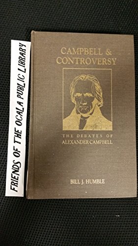 Stock image for Campbell and Controversy: The Story of Alexander Campbell's Great Debates With Skepticism, Catholicism, and Presbyterianism for sale by Green Street Books