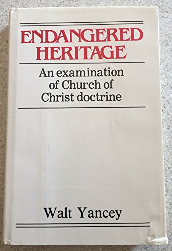 ENDANGERED HERITAGE an Evaluation of Church of Christ Doctrine