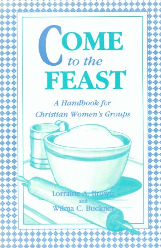 Stock image for Come to the feast: A handbook for Christian women's groups for sale by Basement Seller 101