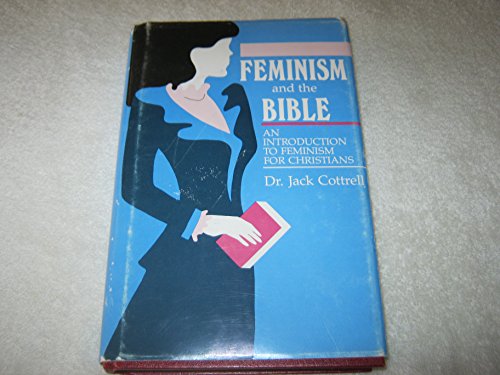 Feminism and the Bible: An Introduction to Feminism (9780899004136) by Cottrell, Jack